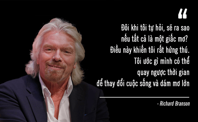 Nếu không mơ ước thì bạn sẽ chẳng đạt được điều gì cả – Richard Branson