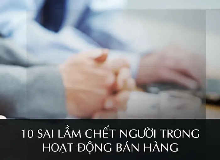 10 sai lầm phổ biến nhất trong hoạt động bán hàng