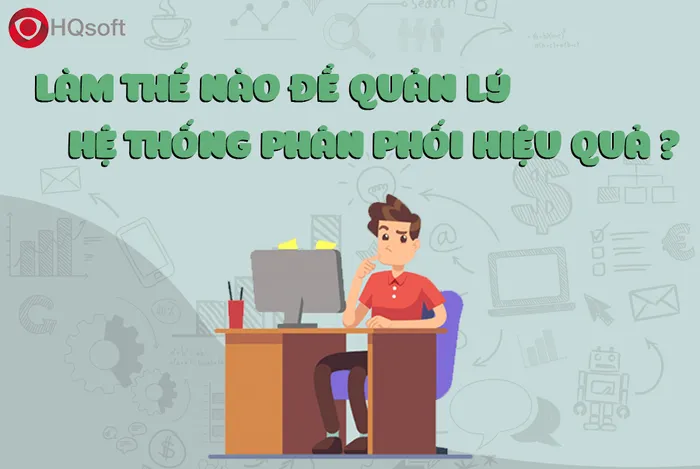 Làm thế nào quản lý hệ thống phân phối hiệu quả?